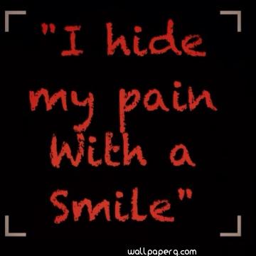 I hide my pain with a smile