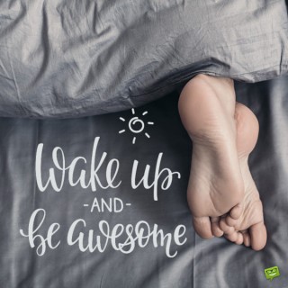 Wake up and be awesome