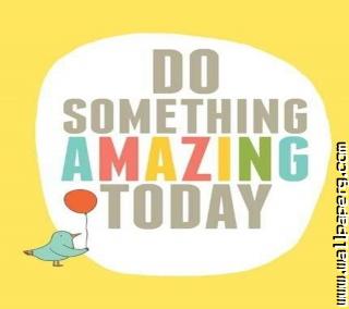 Do something amazing