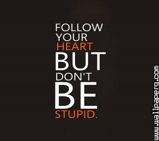 Follow your heart not min