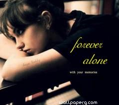 Forever alone with ur memory