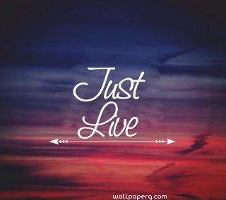 Just live