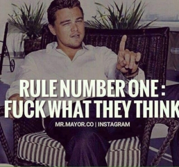 Rule no 1 fuk what they think