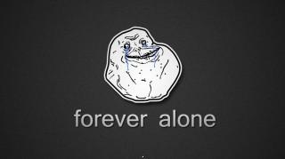 Forever alone