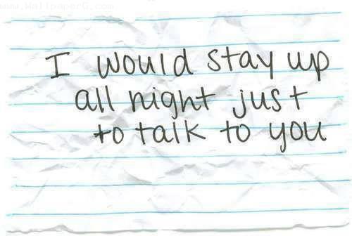 Just to talk to you