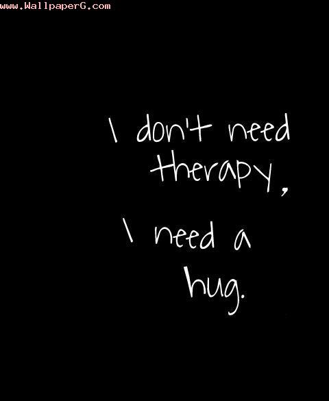 Need hug not therapy