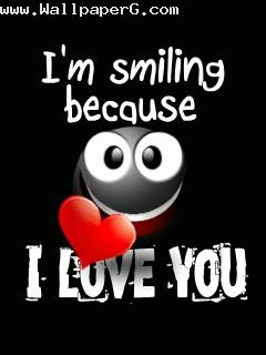 I am smiling because i love you