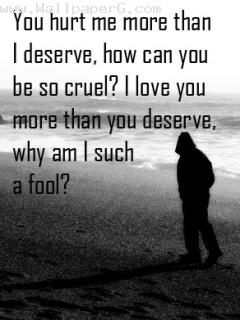 You hurt me more than i deserve