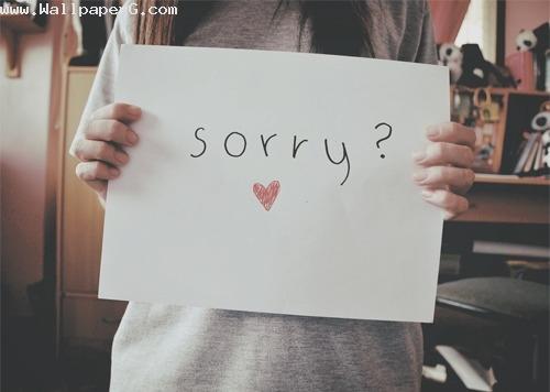 I am sorry my love