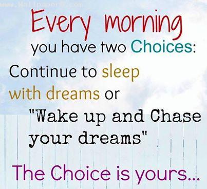 Every morning you have two choices