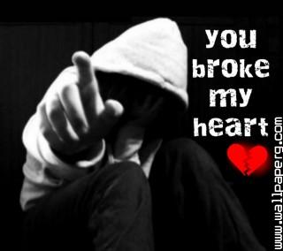 You broken my heart