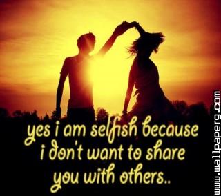 I am selfish