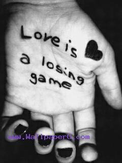 Love is a losing game.