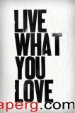 What you love