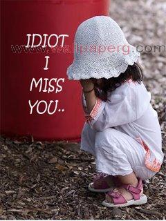 Idiot i am missing you