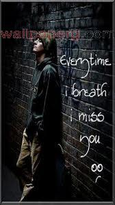 Every time i breath i miss you 