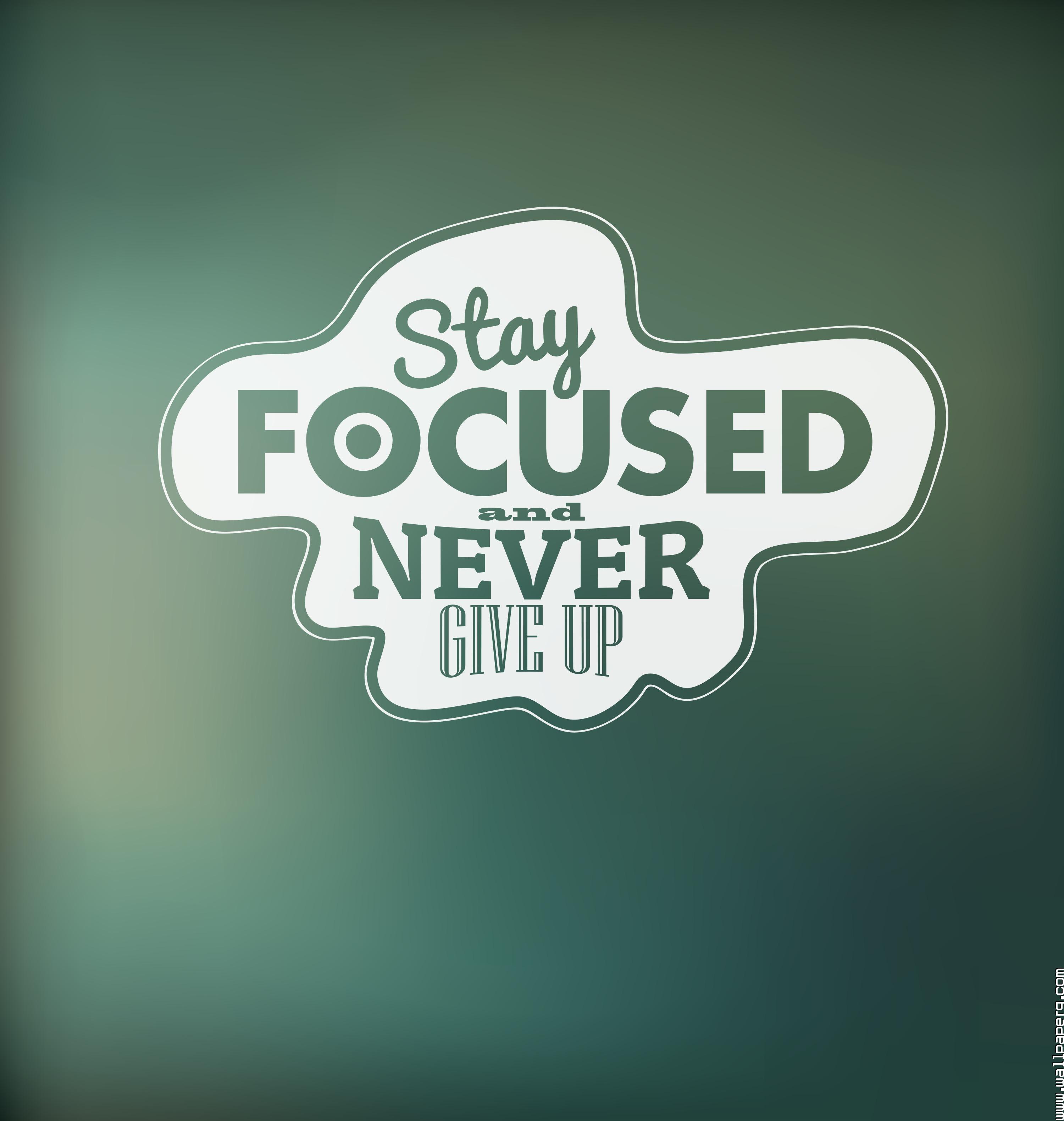 Download Stay focused and never give up motivational quote - Iphone saying  wallpapers for your mobile cell phone